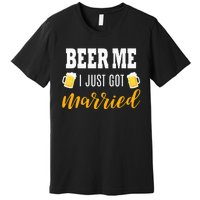 Beer Me I Just Got Married Wedding Premium T-Shirt