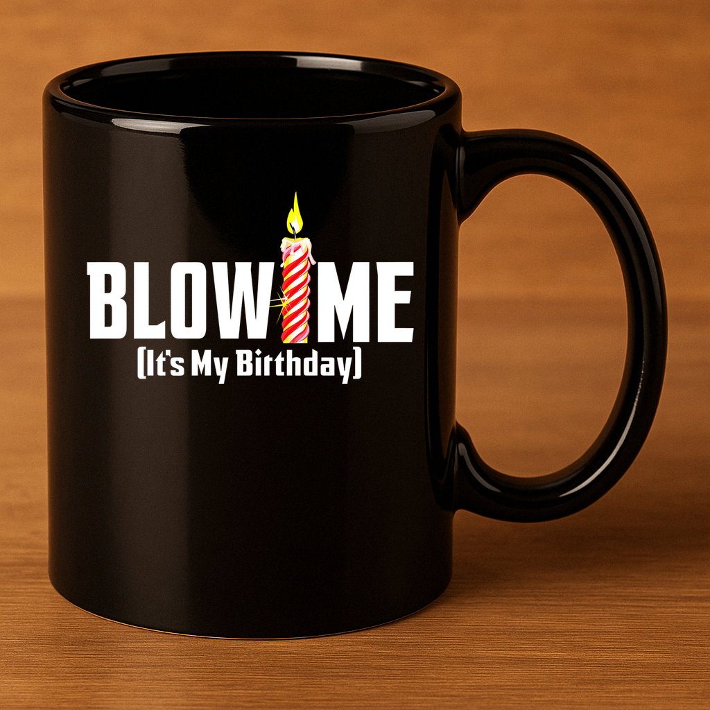 Blow Me Its My Birthday 11oz C Handle Ceramic Mug