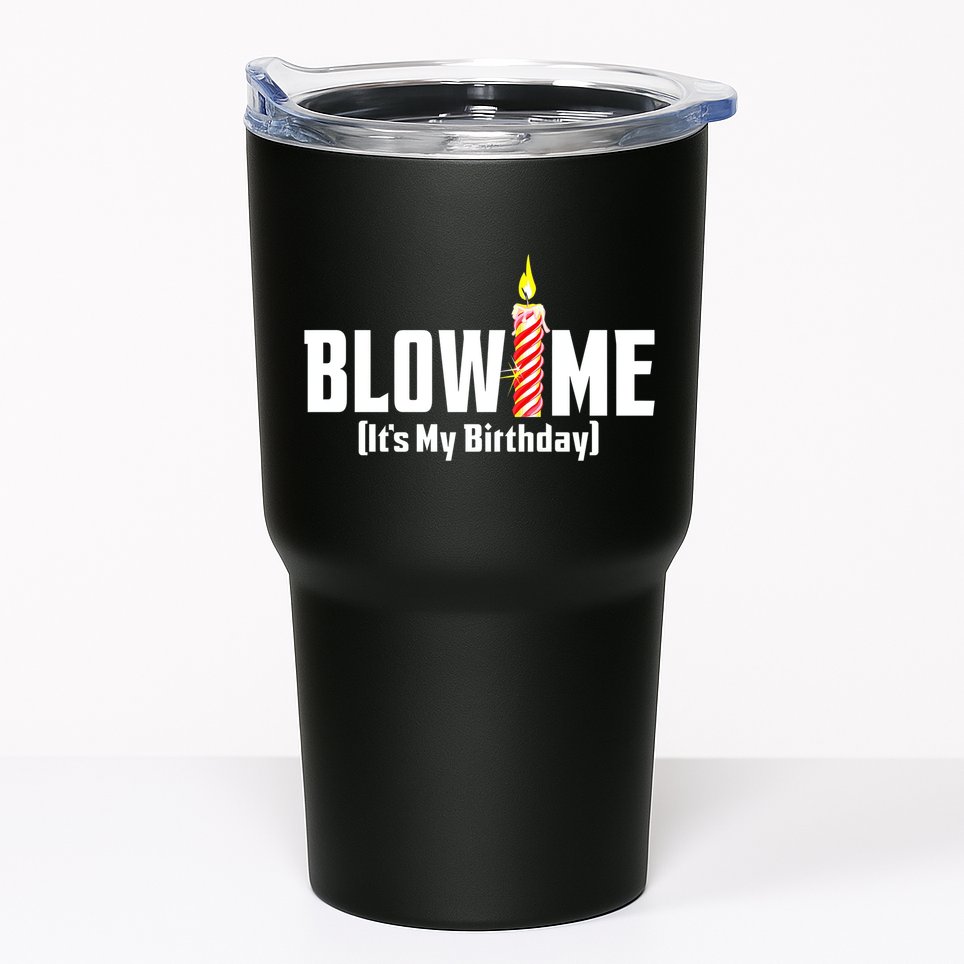 Blow Me Its My Birthday Tumbler