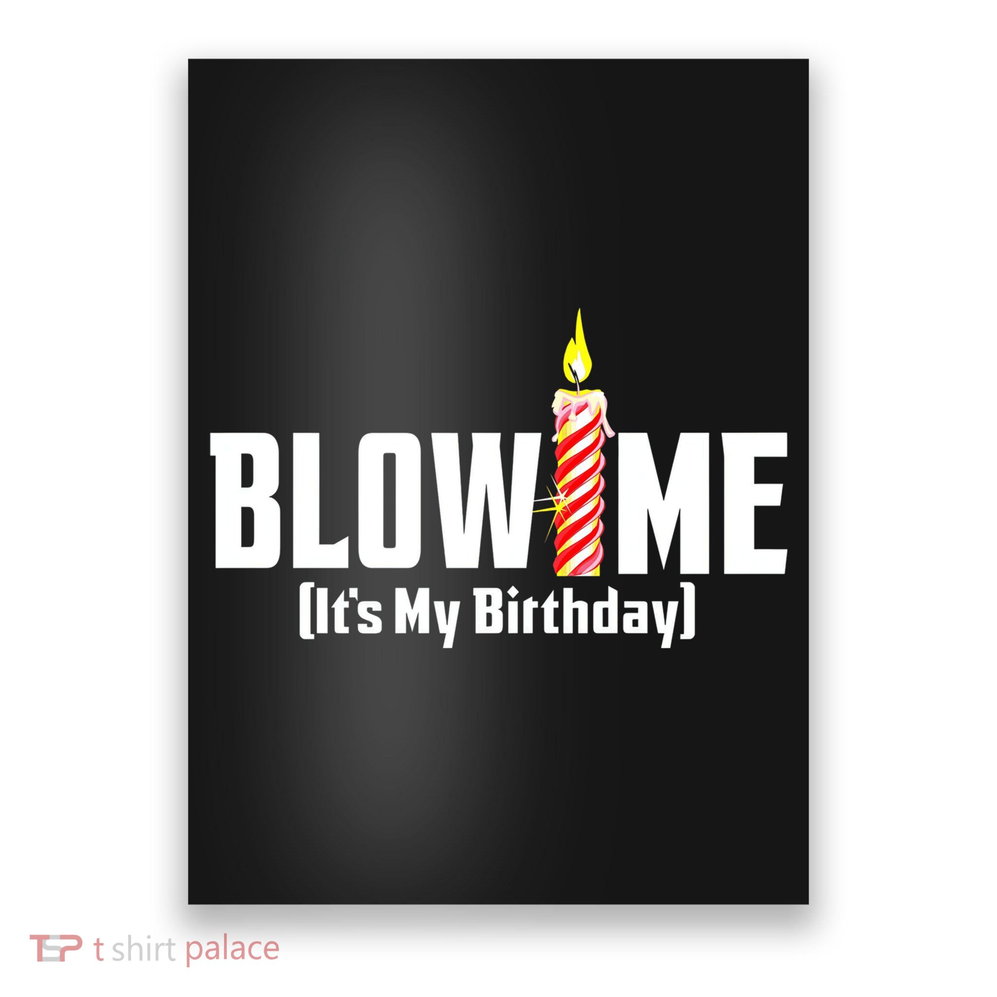 Blow Me Its My Birthday Poster