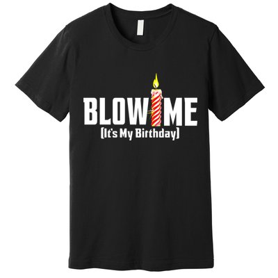 Blow Me Its My Birthday Premium T-Shirt