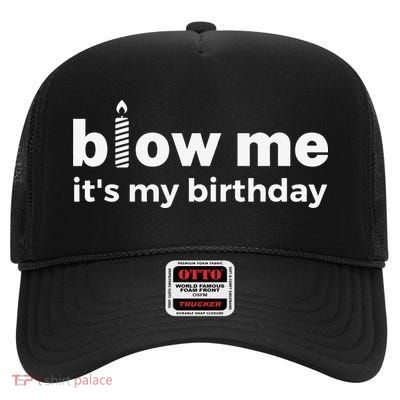 Blow Me Inappropriate Birthday Offensive Birthday Joke High Crown Mesh Back Trucker Hat