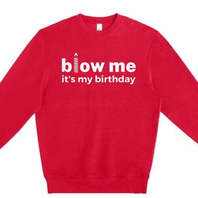 Blow Me Inappropriate Birthday Offensive Birthday Joke Premium Crewneck Sweatshirt