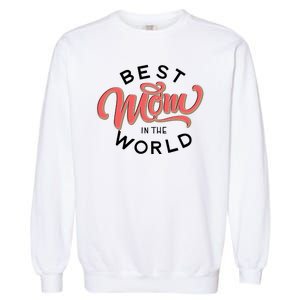 Best Mom In The World Cute Mother's Day Garment-Dyed Sweatshirt