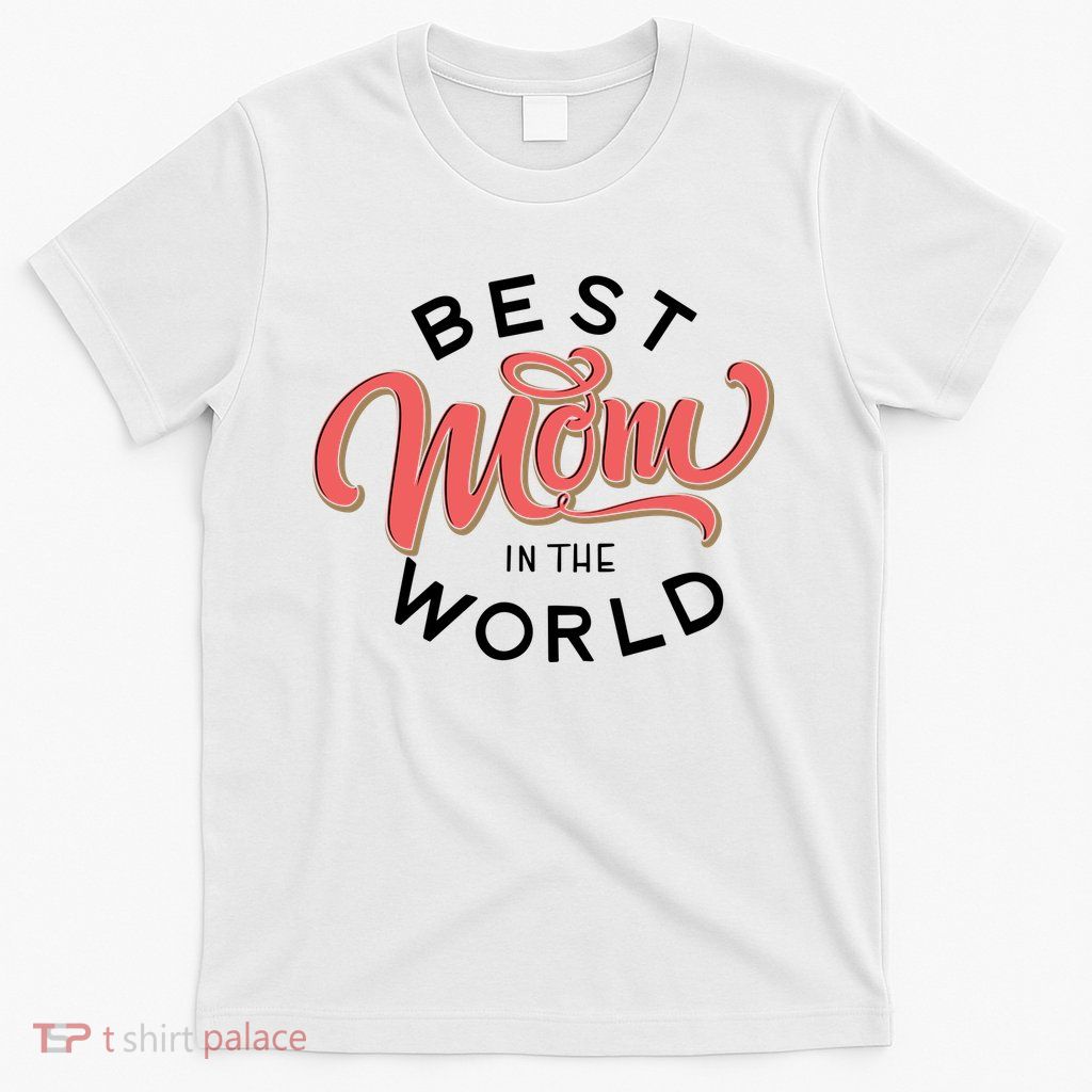 Best Mom In The World Cute Mother's Day T-Shirt