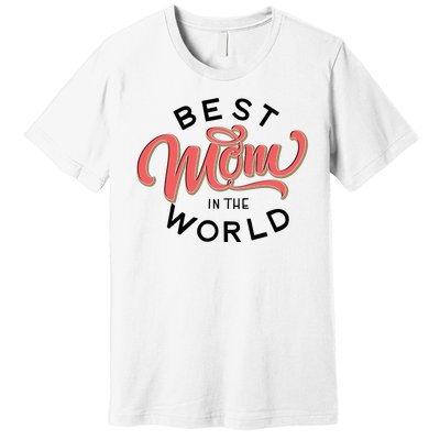 Best Mom In The World Cute Mother's Day Premium T-Shirt