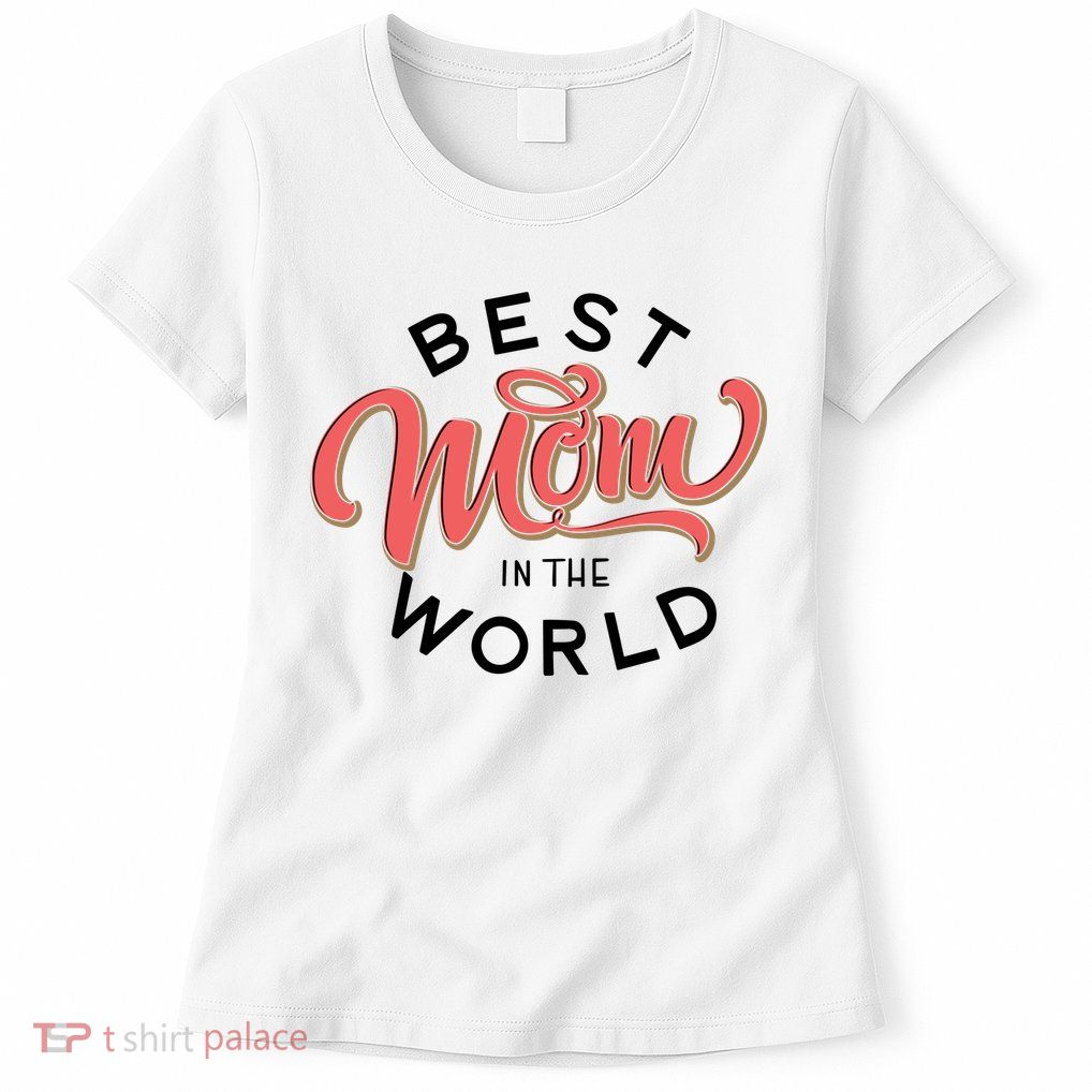 Best Mom In The World Cute Mother's Day Womens T-Shirt