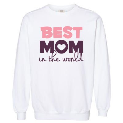 Best Mom In The World Gift Garment-Dyed Sweatshirt