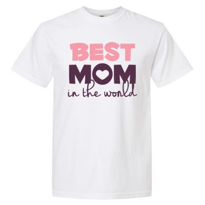 Best Mom In The World Gift Garment-Dyed Heavyweight T-Shirt