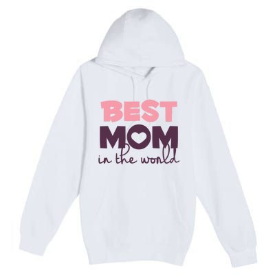 Best Mom In The World Gift Premium Pullover Hoodie