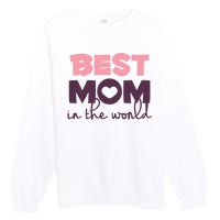 Best Mom In The World Gift Premium Crewneck Sweatshirt