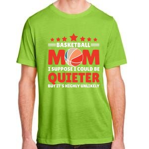 Basketball Mom I Suppose I Could Be Quieter But It's Highly Gift Adult ChromaSoft Performance T-Shirt