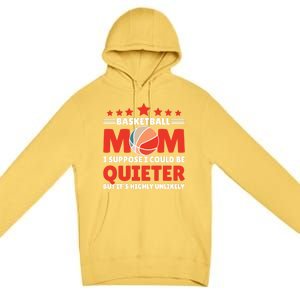 Basketball Mom I Suppose I Could Be Quieter But It's Highly Gift Premium Pullover Hoodie