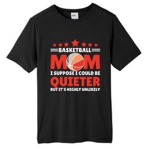 Basketball Mom I Suppose I Could Be Quieter But It's Highly Gift Tall Fusion ChromaSoft Performance T-Shirt