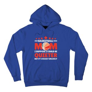 Basketball Mom I Suppose I Could Be Quieter But It's Highly Gift Hoodie