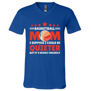 Basketball Mom I Suppose I Could Be Quieter But It's Highly Gift V-Neck T-Shirt