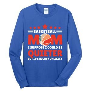 Basketball Mom I Suppose I Could Be Quieter But It's Highly Gift Tall Long Sleeve T-Shirt