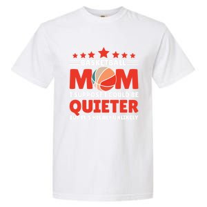 Basketball Mom I Suppose I Could Be Quieter But It's Highly Gift Garment-Dyed Heavyweight T-Shirt