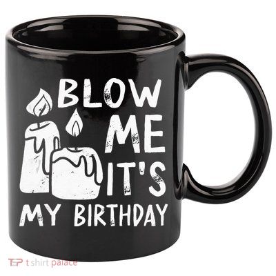 Blow Me It´s My Birthday Ingenious Funny 11oz C Handle Ceramic Mug
