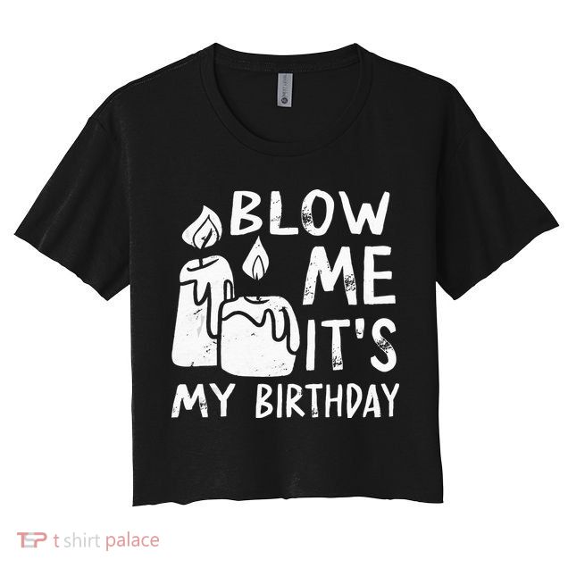 Blow Me It´s My Birthday Ingenious Funny Crop Top
