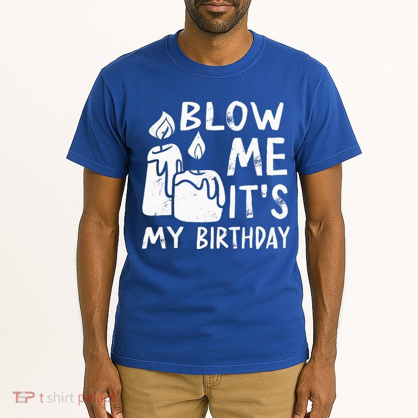 Blow Me It´s My Birthday Ingenious Funny Tall T-Shirt