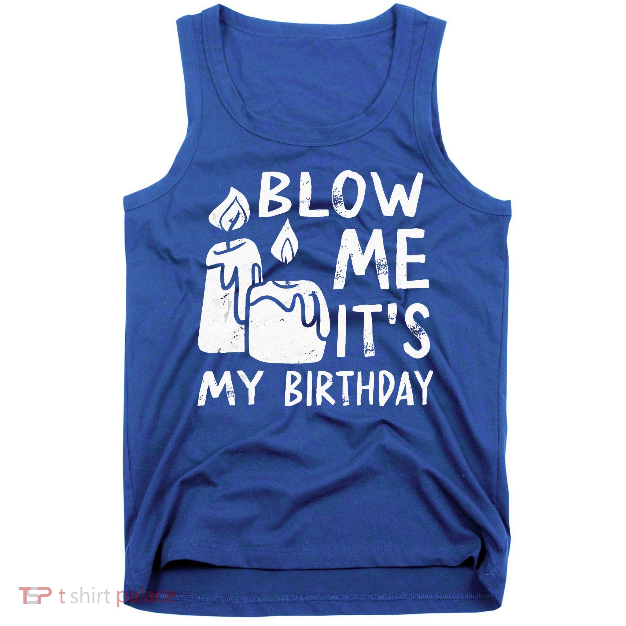 Blow Me It´s My Birthday Ingenious Funny Tank Top