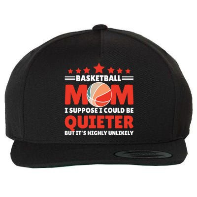 Basketball Mom I Suppose I Could Be Quieter But It's Highly Gift Wool Snapback Cap