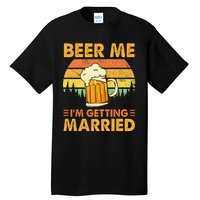 Beer Me Im Getting Married Men Funny Groom Bachelor Party Tall T-Shirt