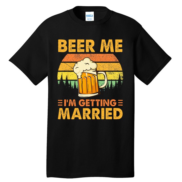 Beer Me Im Getting Married Men Funny Groom Bachelor Party Tall T-Shirt