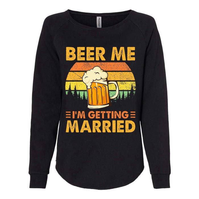 Beer Me Im Getting Married Men Funny Groom Bachelor Party Womens California Wash Sweatshirt