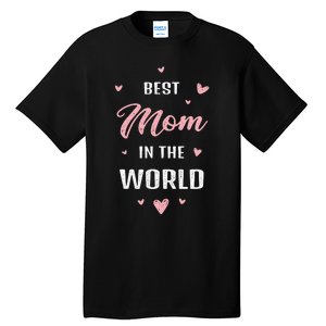 Best Mom In The World Best Mom Ever Mothers Day Design Tall T-Shirt