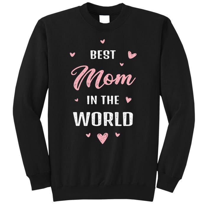 Best Mom In The World Best Mom Ever Mothers Day Design Tall Sweatshirt