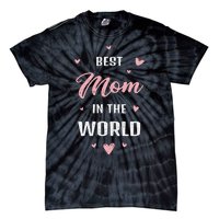 Best Mom In The World Best Mom Ever Mothers Day Design Tie-Dye T-Shirt