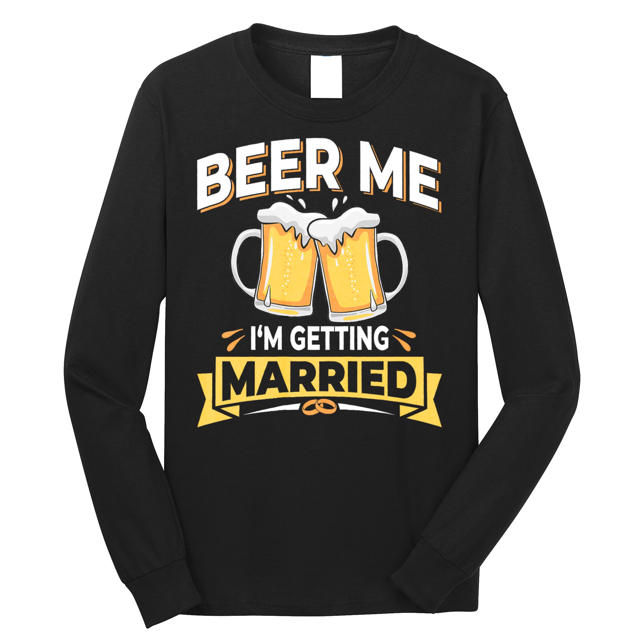 Beer Me I'm Getting Married Funny Groom Bachelor Party Long Sleeve Shirt