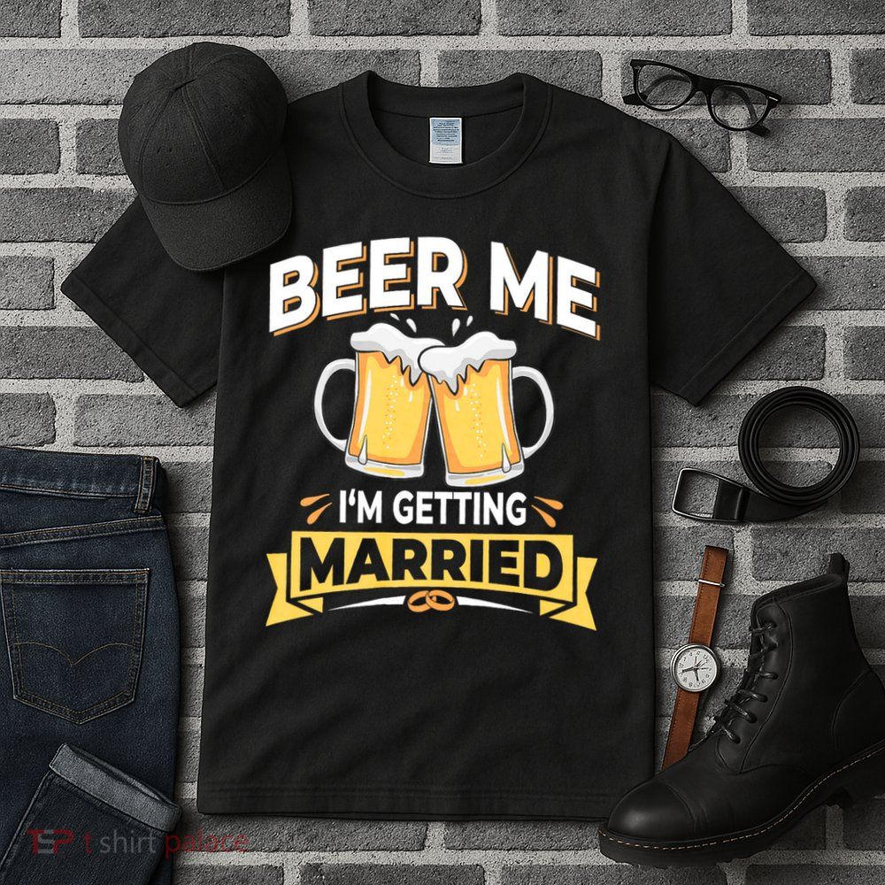 Beer Me I'm Getting Married Funny Groom Bachelor Party Tall T-Shirt