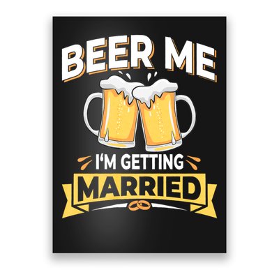 Beer Me I'm Getting Married Funny Groom Bachelor Party Poster