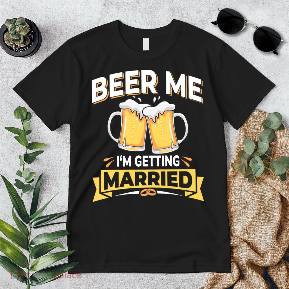 Beer Me I'm Getting Married Funny Groom Bachelor Party Premium T-Shirt