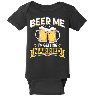 Beer Me I'm Getting Married Funny Groom Bachelor Party Baby Bodysuit