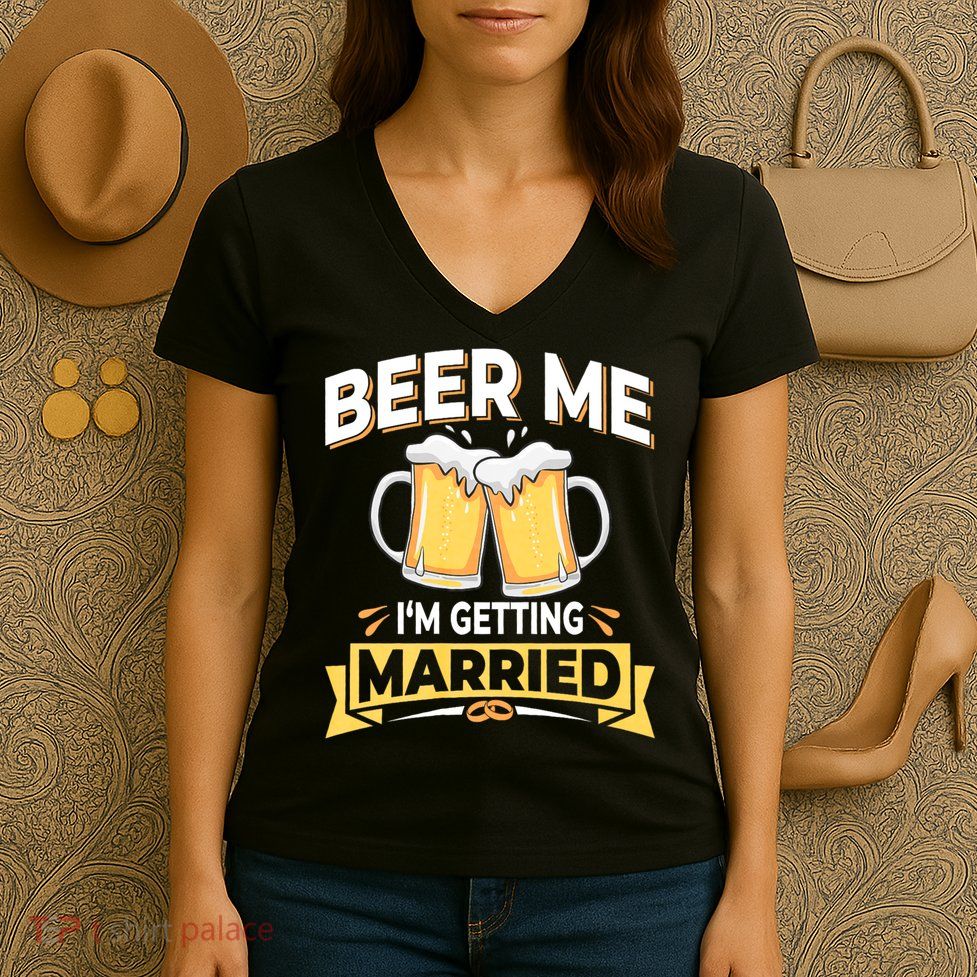 Beer Me I'm Getting Married Funny Groom Bachelor Party Women's V-Neck T-Shirt