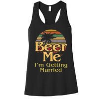 Beer Me Im Getting Married Groom Bride Bachelor Party Gift Women's Racerback Tank