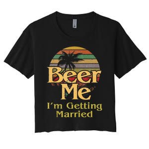 Beer Me Im Getting Married Groom Bride Bachelor Party Gift Women's Crop Top Tee