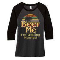 Beer Me Im Getting Married Groom Bride Bachelor Party Gift Women's Tri-Blend 3/4-Sleeve Raglan Shirt