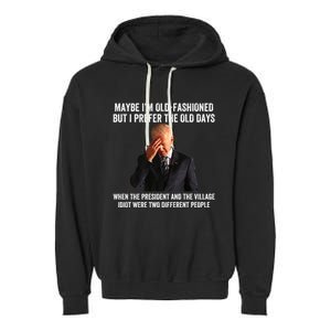 Biden Maybe I'm OldFashioned But I Prefer The Old Days Garment-Dyed Fleece Hoodie