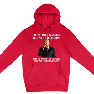 Biden Maybe I'm OldFashioned But I Prefer The Old Days Premium Pullover Hoodie