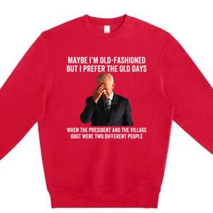 Biden Maybe I'm OldFashioned But I Prefer The Old Days Premium Crewneck Sweatshirt