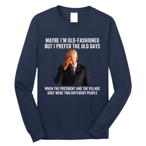 Biden Maybe I'm OldFashioned But I Prefer The Old Days Long Sleeve Shirt