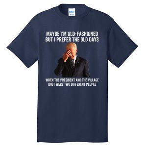 Biden Maybe I'm OldFashioned But I Prefer The Old Days Tall T-Shirt