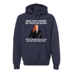 Biden Maybe I'm OldFashioned But I Prefer The Old Days Premium Hoodie