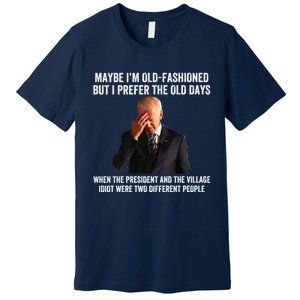 Biden Maybe I'm OldFashioned But I Prefer The Old Days Premium T-Shirt