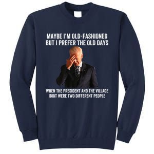 Biden Maybe I'm OldFashioned But I Prefer The Old Days Tall Sweatshirt